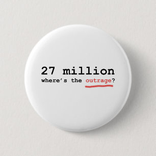27 million - where's the outrage? 2 inch round button