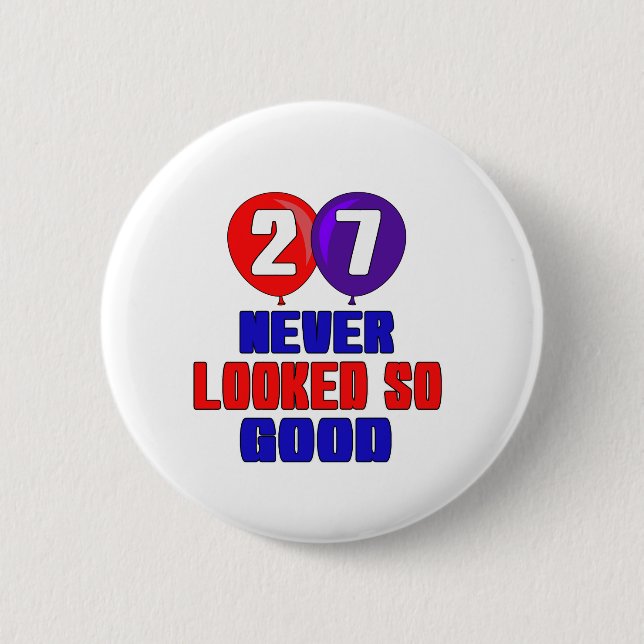 27 Never looked so good 2 Inch Round Button (Front)