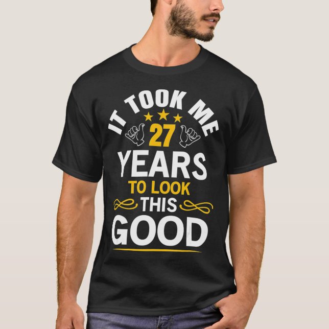 27th Birthday design Took Me 27 Years Old T-Shirt (Front)