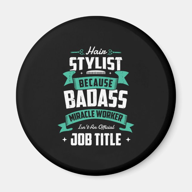 28.Hair Stylist Because Badass Miracle Worker Isnt Magnet (Front)