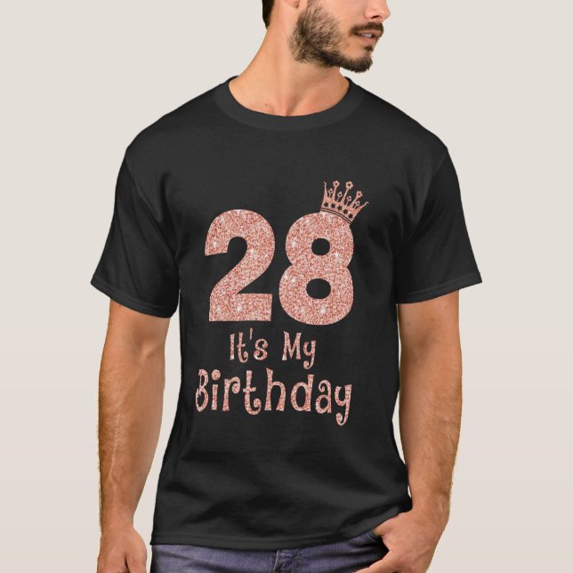 28 It's My Birthday 28 Years Old Happy 28th Birthd T-Shirt (Front)