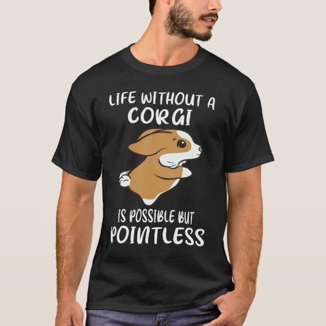 28 Life Without A Corgi Is Possible But Pointless T-Shirt (Front)