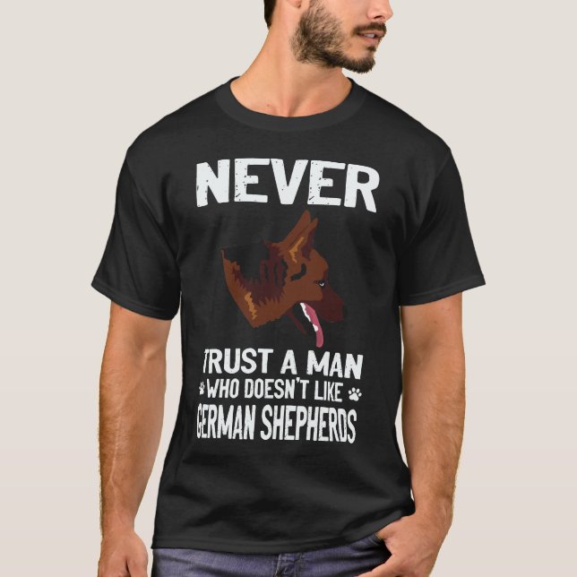 28 Never Trust A Man Who Doesn't Like German Sheph T-Shirt (Front)