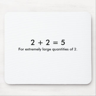 2 + 2 = 5, For extremely large quantities of 2. Mouse Pad
