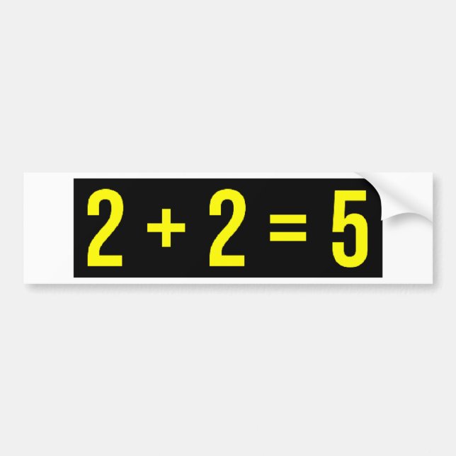 2 + 2 = 5 (Two Plus Two Equals Five) Humour Funny Bumper Sticker (Front)