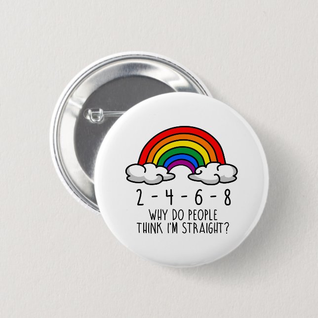 2 4 6 8 Why do people think I'm straight Inch Round Button (Front & Back)