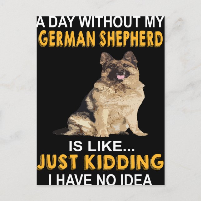 2 A Day Without My German Shepherd Is Like Just Ki Postcard (Front)