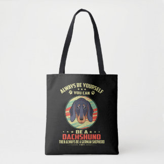 2 Always Be Yourself You can be a Dachshund Then A Tote Bag