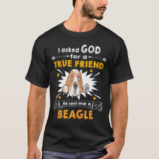 2 Asked God - True Friend - A Beagle T-Shirt