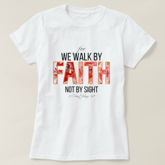 2 Cor 5:7 Walk by Faith Bible Verse T-Shirt