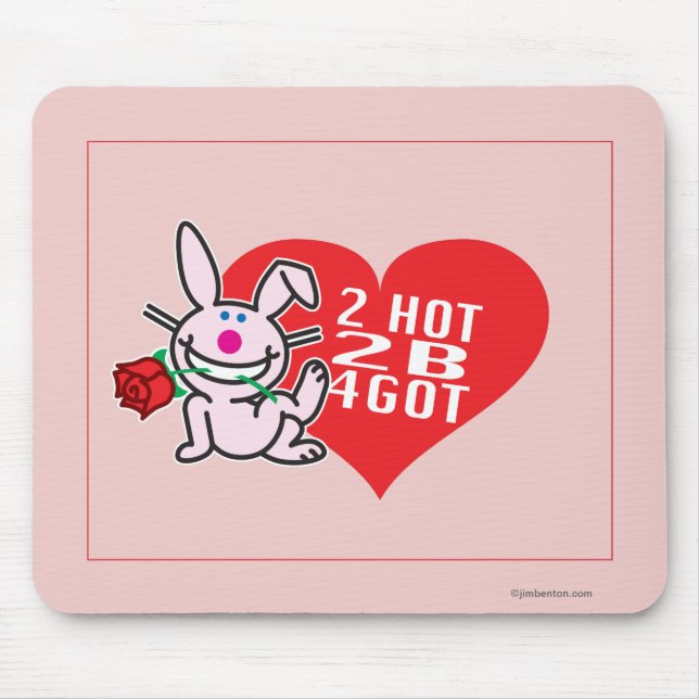 2 Hot 2 B 4Got Mouse Pad (Front)