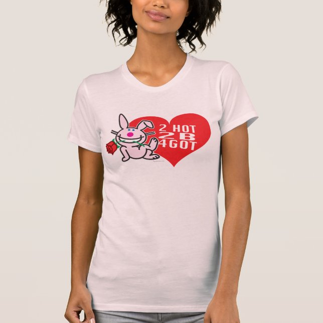 2 Hot 2 B 4Got T-Shirt (Front)