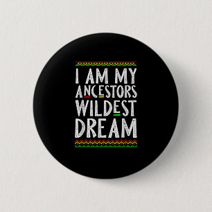 2 I Am My Ancestors Wildest Dream Black History Mo Inch Round Button