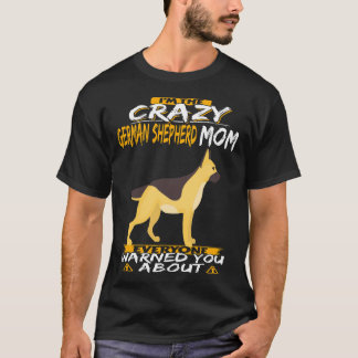 2 I'm The Crazy German Shepherd Mom Everyone Warne T-Shirt