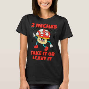 2 Inches Naughty Exchange Gag Gift Edgy Gen Z Meme T-Shirt