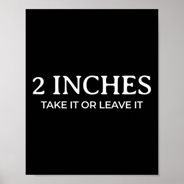 2 Inches Take It Or Leave It Sarcastic Joke  Poster (Front)