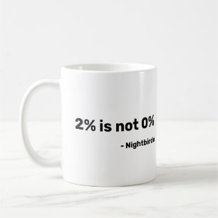 2% Is Not 0% Mug Two Percent Nightbirde