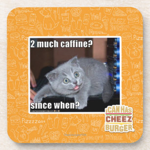 2 much caffine? coaster