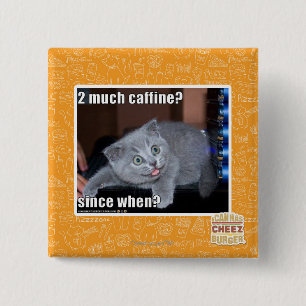2 much caffine? inch square button