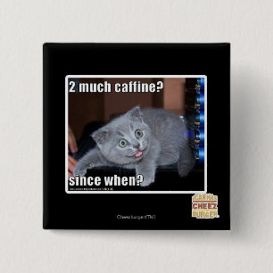 2 much caffine? inch square button