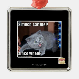 2 much caffine? metal ornament