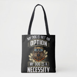 2 My Dog Is Not An Option My Dog Is A Necessity Tote Bag