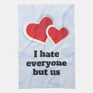 2 Red Hearts - I Hate Everyone But Us Typography Kitchen Towel