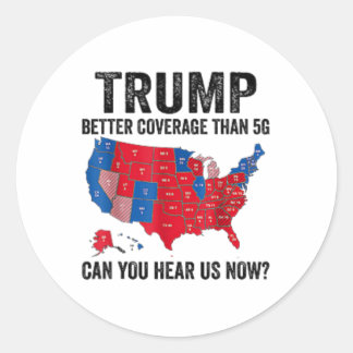 2 Side Trump Better Coverage Than 5g Can You Hear  Classic Round Sticker