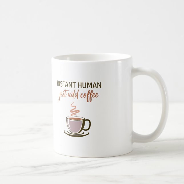 2-sided: Instant Human... Just Add Coffee! Coffee Mug (Right)