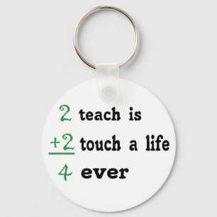 2 teach is 2 touch a  Life 4 ever Keychain