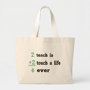 2 teach is 2 touch a  Life 4 ever Large Tote Bag