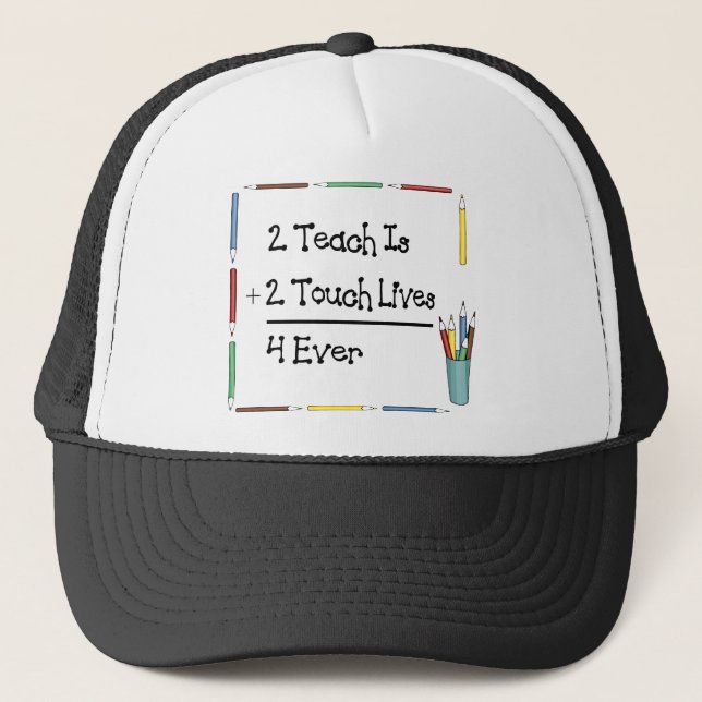 2 Teach Is 2 Touch Lives 4 Ever Trucker Hat (Front)