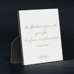 2 Timothy 1:7 Scripture Bible Verse Script Plaque<br><div class="desc">2 Timothy 1:7 Scripture Bible Verse Script Plaque. "For God hath not given us the spirit of fear; but of power, and of love, and of a sound mind." A beautiful scripture in antique gold coloured script text on white. All of the text is customizable so you can replace it...</div>