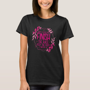 2 Timothy 47 Fight The Good Fight, Finish The Race T-Shirt