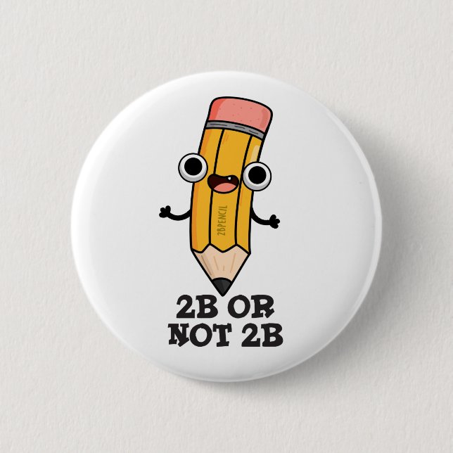2B Or Not 2B Funny Shakespeare Pencil Pun  2 Inch Round Button (Front)