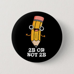 2B Or Not 2B Funny Shakespeare Pencil Pun Dark BG 2 Inch Round Button
