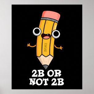 2B Or Not 2B Funny Shakespeare Pencil Pun Dark BG Poster