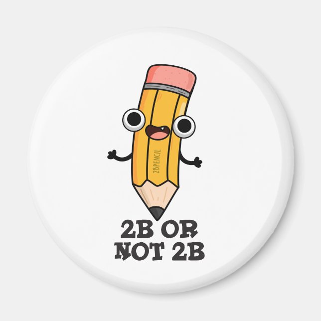 2B Or Not 2B Funny Shakespeare Pencil Pun  Magnet (Front)