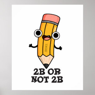 2B Or Not 2B Funny Shakespeare Pencil Pun  Poster