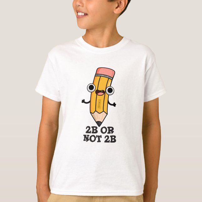 2B Or Not 2B Funny Shakespeare Pencil Pun  T-Shirt (Front)