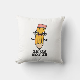 2B Or Not 2B Funny Shakespeare Pencil Pun  Throw Pillow