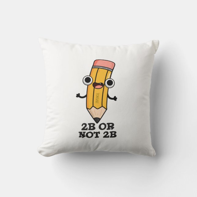2B Or Not 2B Funny Shakespeare Pencil Pun  Throw Pillow (Front)
