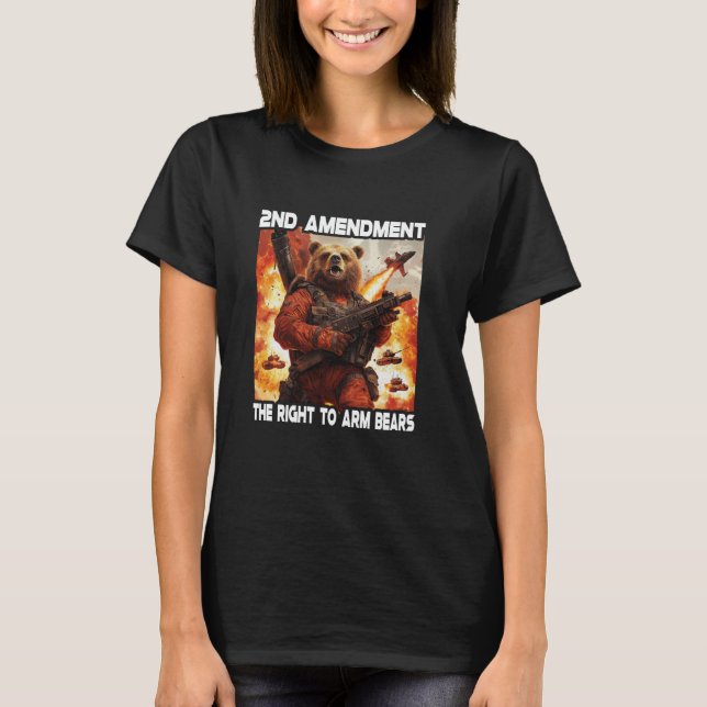 2nd Amendment The Right To Arm Bears T-Shirt (Front)