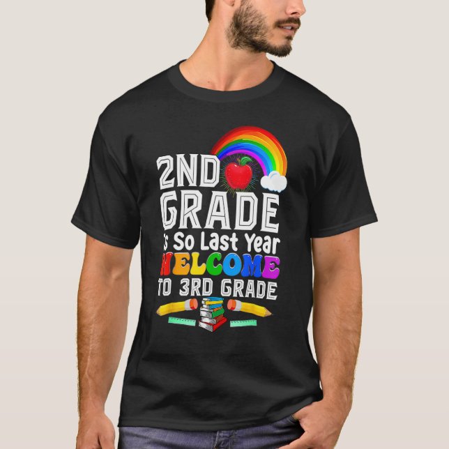 2nd Grade Is Last Year Welcome To 3rd Grade Back T T-Shirt (Front)