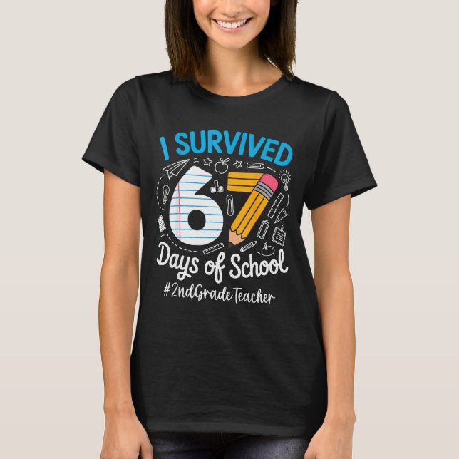 2nd Grade Teacher Survived 67 Days Of School Humor T-Shirt (Front)