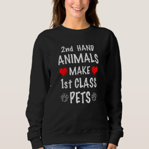 2nd Hand Animals Make 1st Class Pets Shelter Rescu Sweatshirt