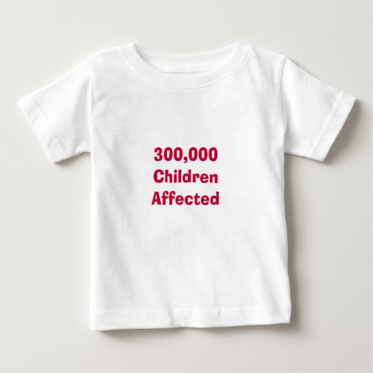 300,000 Children Affected Baby T-Shirt