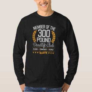 300 Pound Deadlift Club Gym for Men and Women T-Shirt