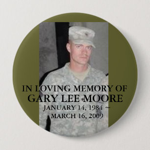 30842406, IN LOVING MEMORY OF, GARY LEE MOORE, ... 4 INCH ROUND BUTTON