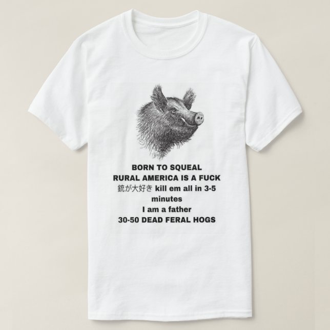 30-50 Feral Hogs Born to Squeal Rural America is a T-Shirt (Design Front)